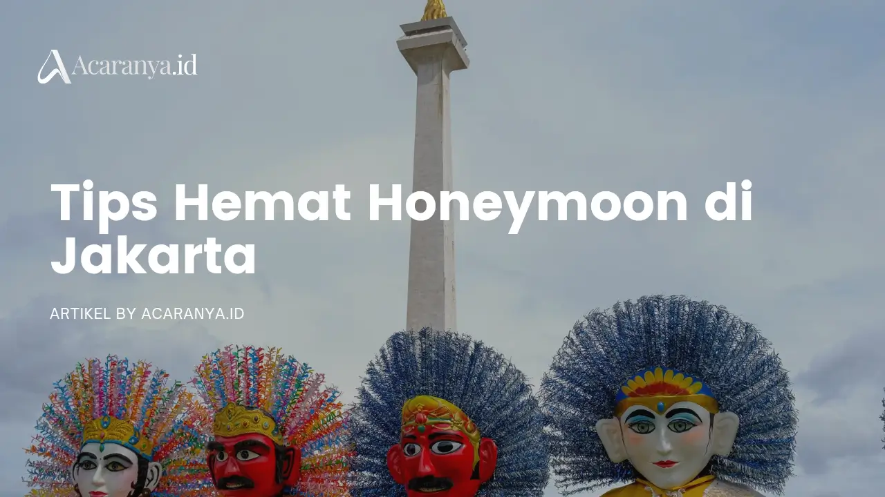 Tips Hemat Honeymoon di Jakarta
