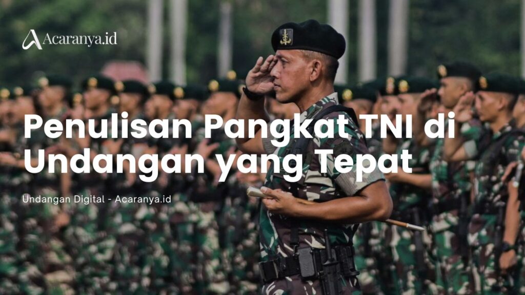 Cara Menuliskan Pangkat TNI di Undangan yang Tepat