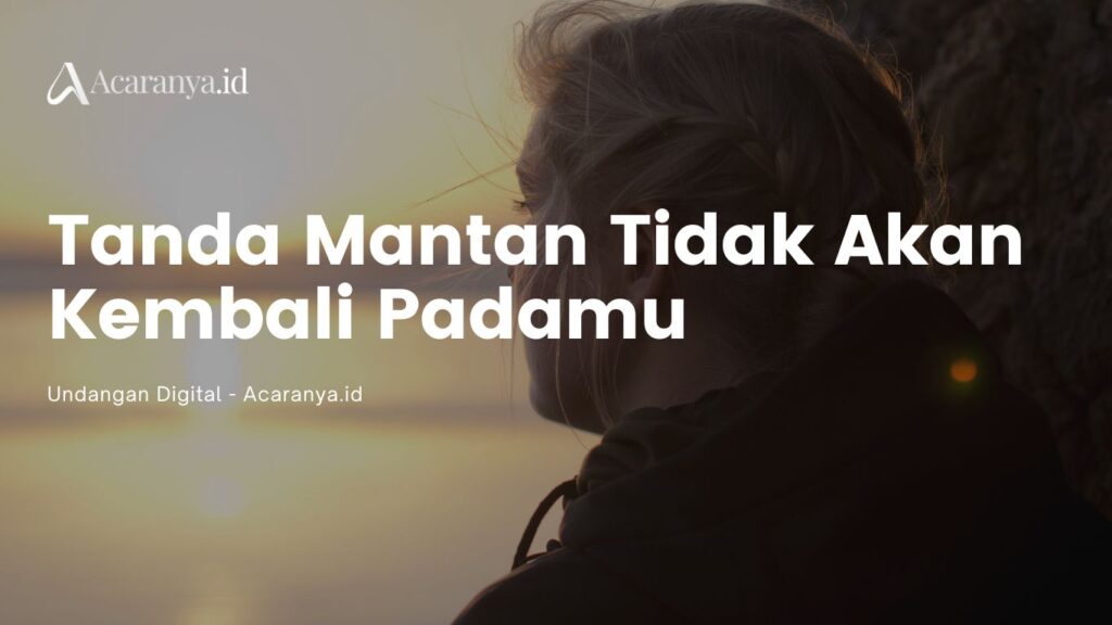 Jangan Berharap! 7 Tanda Mantan Tidak Akan Kembali Padamu