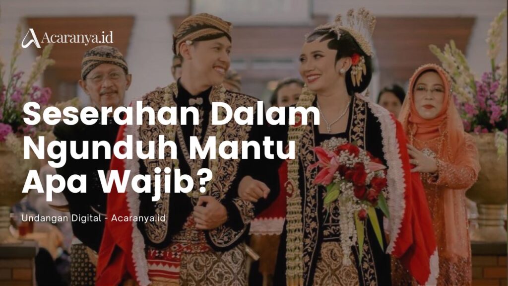 Apakah Prosesi Ngunduh Mantu Memerlukan Seserahan?