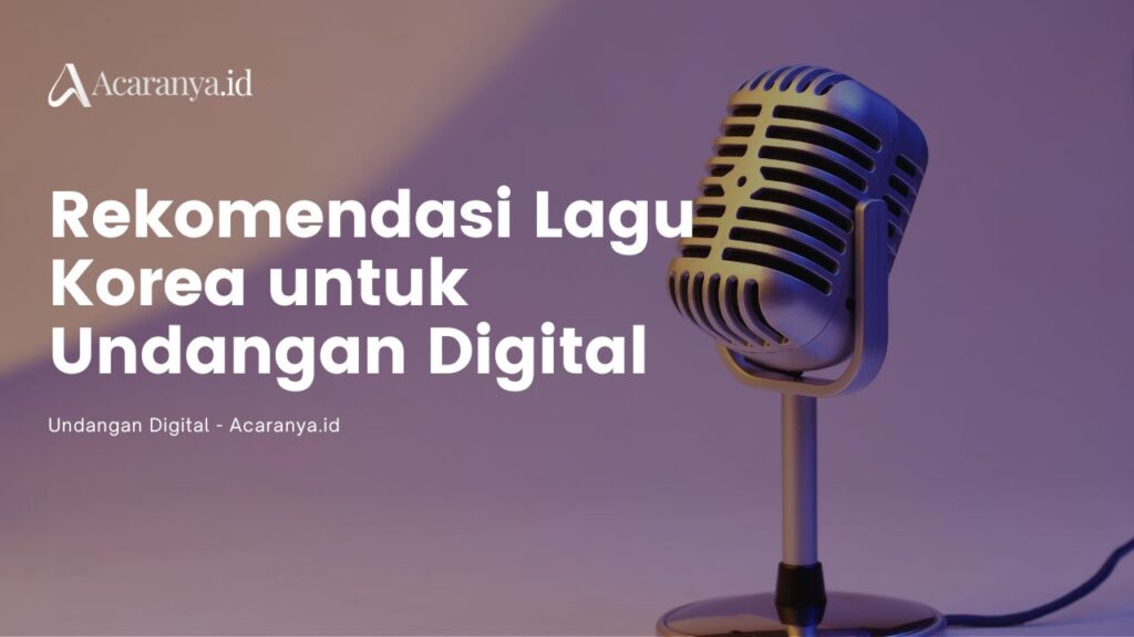 Rekomendasi Lagu Korea untuk Undangan Digital