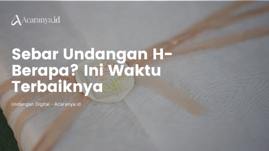 Sebar Undangan H- Berapa Ini Waktu Terbaiknya