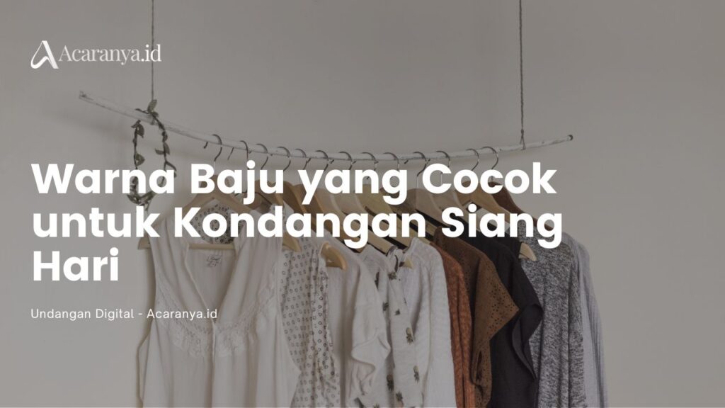 Inilah Warna Baju yang Cocok untuk Kondangan Siang Hari