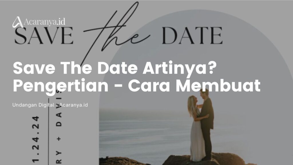 Arti Save The Date: Pengertian, Fungsi, dan Cara Membuatnya