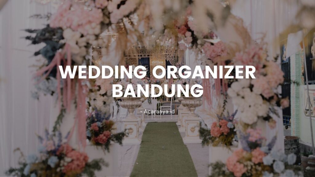 5 Rekomendasi Wedding Organizer Terbaik di Bandung