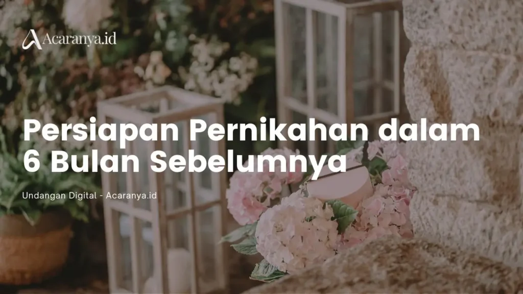 Persiapan Pernikahan dalam 6 Bulan Sebelumnya