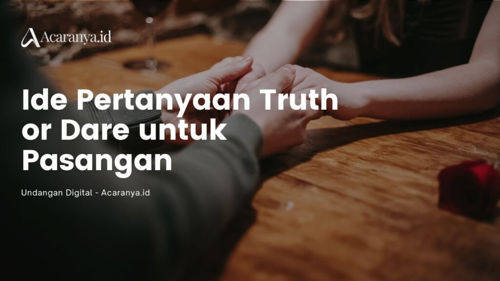 50 Ide Pertanyaan Truth or Dare untuk Pasangan