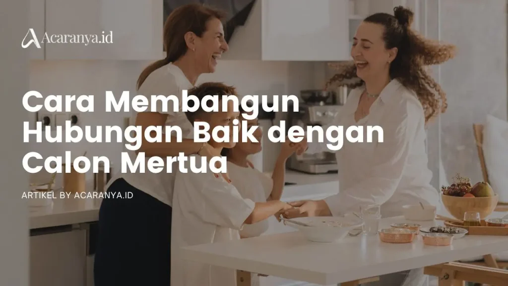 Cara Membangun Hubungan Baik dengan Calon Mertua